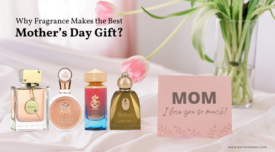 Why Fragrance Makes the Best Mother’s Day Gift?