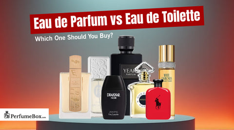 Eau de Parfum vs Eau de Toilette: Which One Should You Buy?