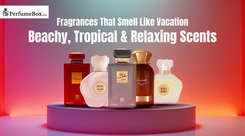 Fragrances That Smell Like Vacation: Beachy, Tropical & Relaxing Scents