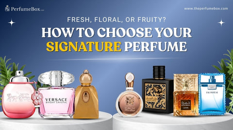 Fresh, Floral, or Fruity? How to Choose Your Signature Perfume