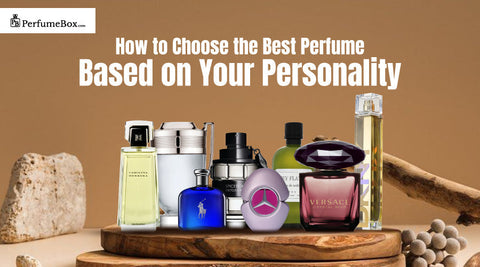 How to Choose the Best Perfume Based on Your Personality