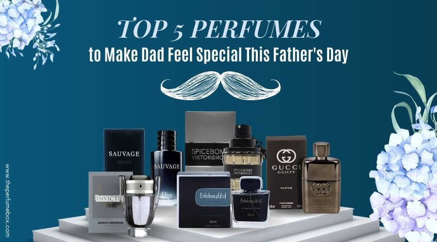 Top 5 Perfumes to Make Dad Feel Special This Father's Day